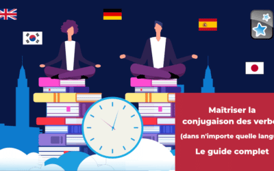 Maîtriser la conjugaison des verbes (dans n’importe quelle langue) : le guide complet