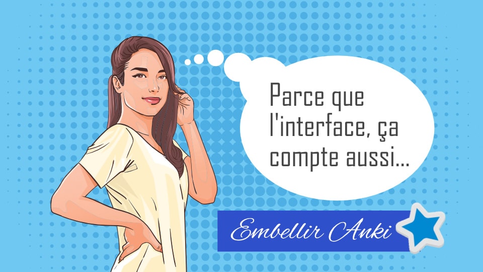 Comment améliorer l'interface d'Anki sur PC