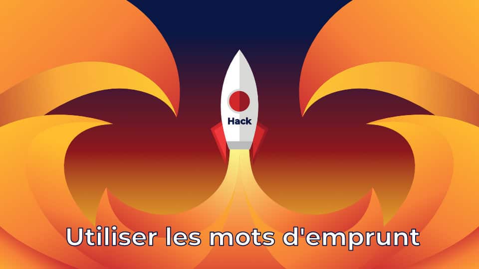 Hack : Booster son apprentissage avec les mots d’emprunt