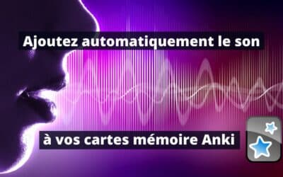 Ajouter automatiquement le son à ses cartes mémoire Anki