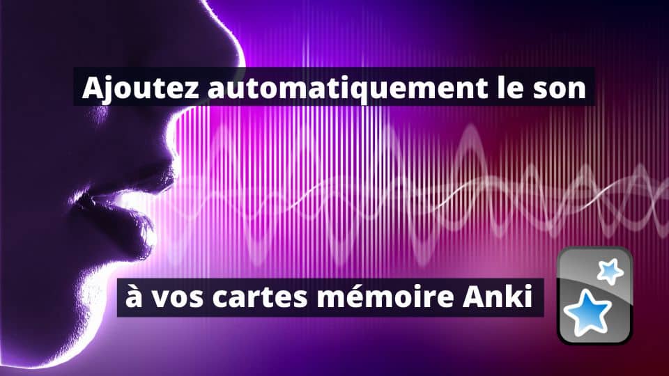 Ajouter automatiquement le son à ses cartes mémoire Anki