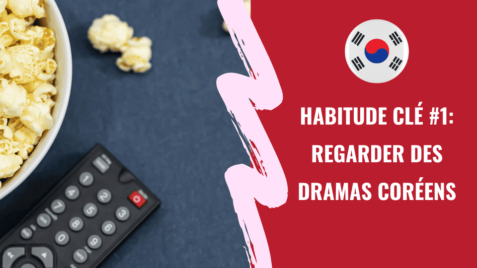 Mes habitudes clés en Coréen : regarder des dramas