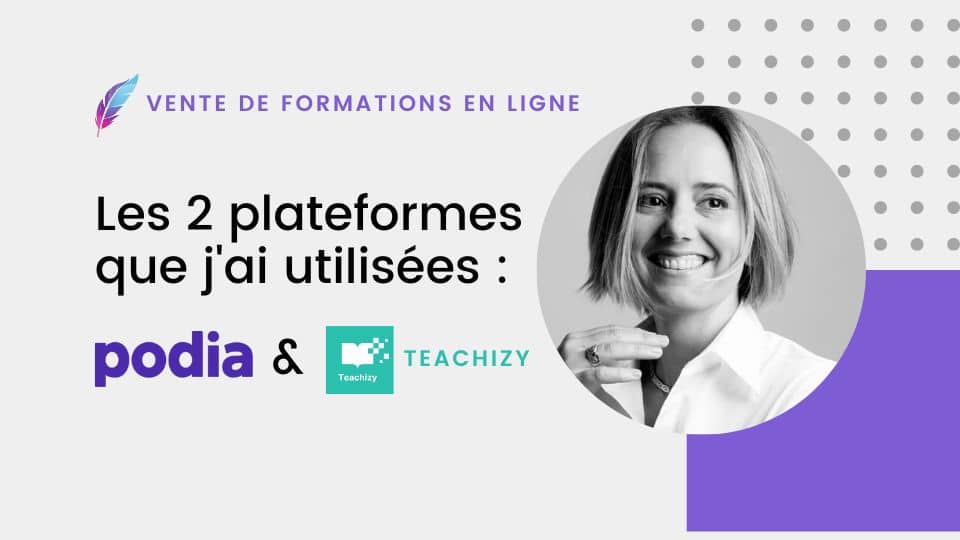 Les 2 plateformes de formation en ligne que j'ai utilisées : Podia et Teachizy.