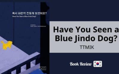 Revue : Have You Seen a Blue Jindo Dog?, TTMIK