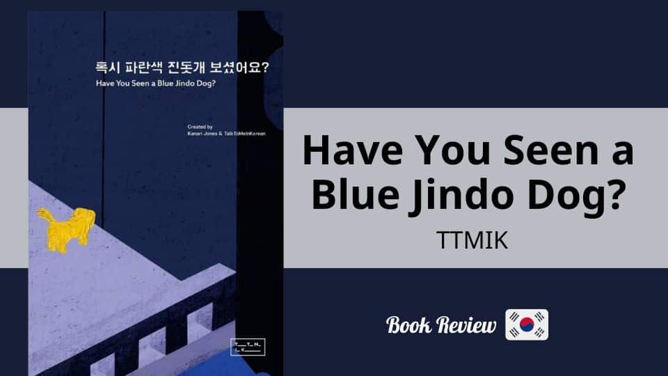 Revue : Have You Seen a Blue Jindo Dog?, TTMIK