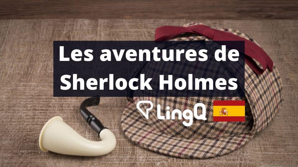 LingQ : Les aventures de Sherlock Holmes en espagnol (gratuit)